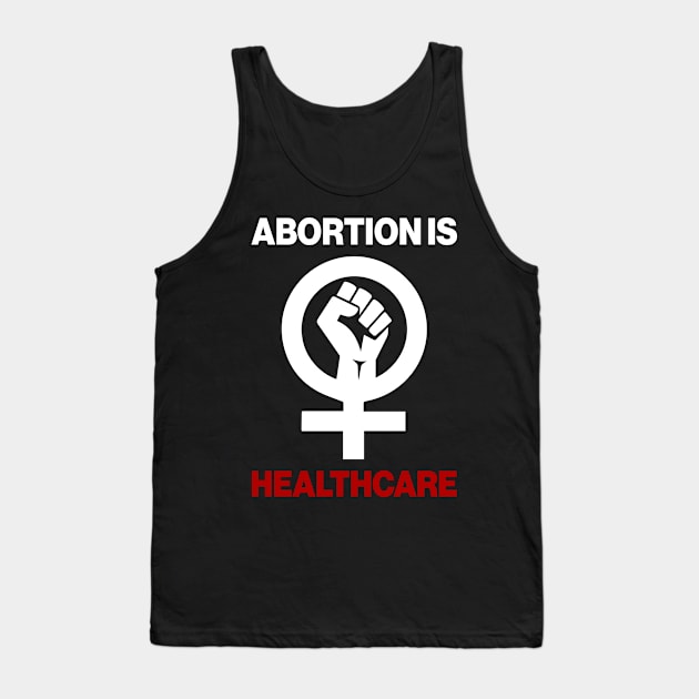 Abortion Is Healthcare Tank Top by Aratack Kinder